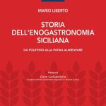 “Storia dell’enogastronomia siciliana. Da Polifemo alla patrie alimentari”: il nuovo libro di Mario Liberto